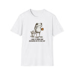 I Have to Make Bad Decisions or I'll Feel Off T-Shirt