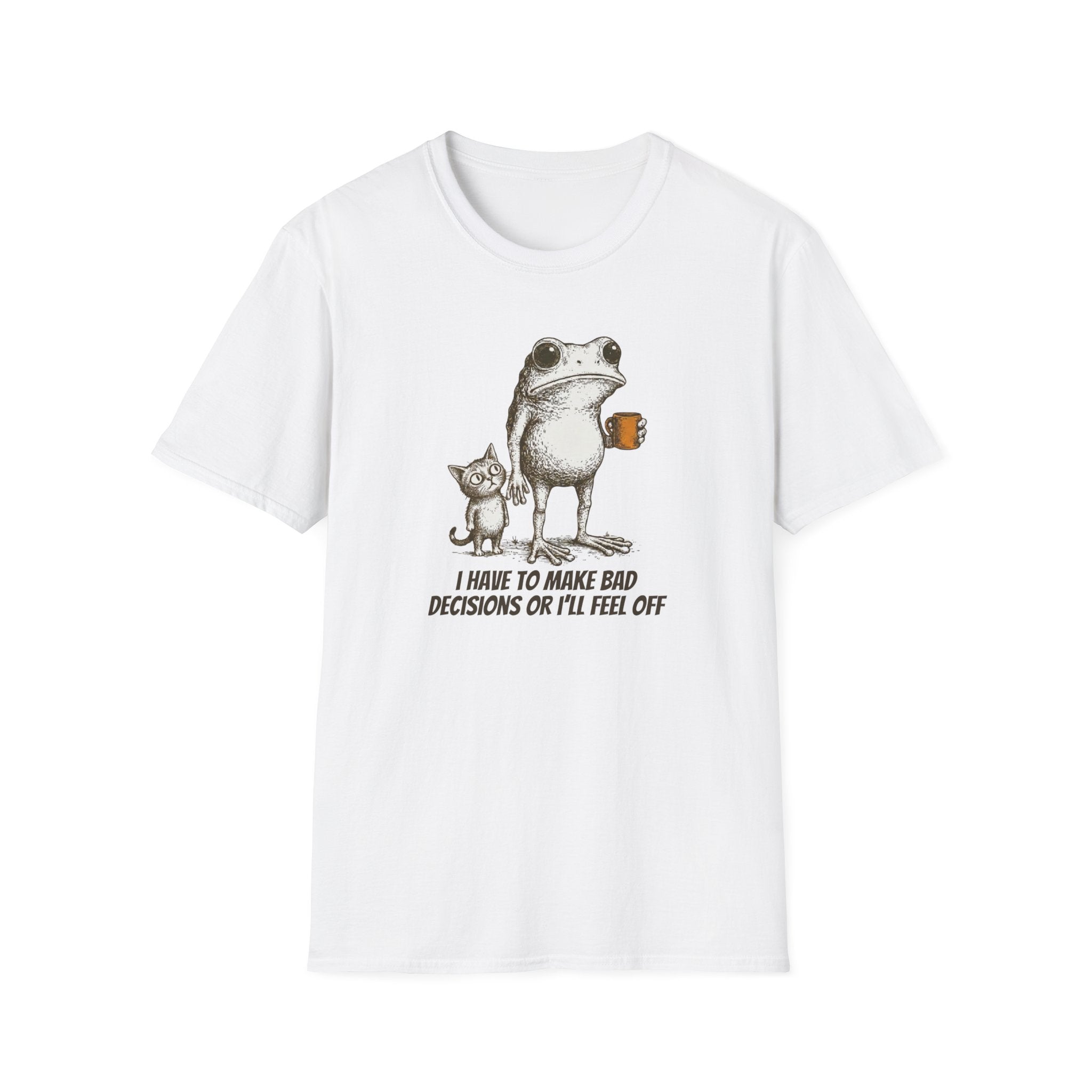 I Have to Make Bad Decisions or I'll Feel Off T-Shirt