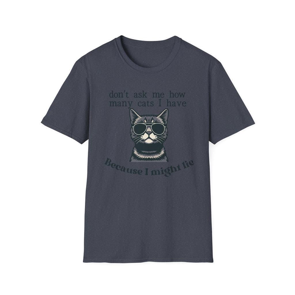 Don't Ask How Many Cats I Have Because I Might Lie T-Shirt