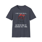 I May Look Calm T-Shirt