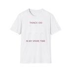 Things I Do in My Spare Time T-Shirt