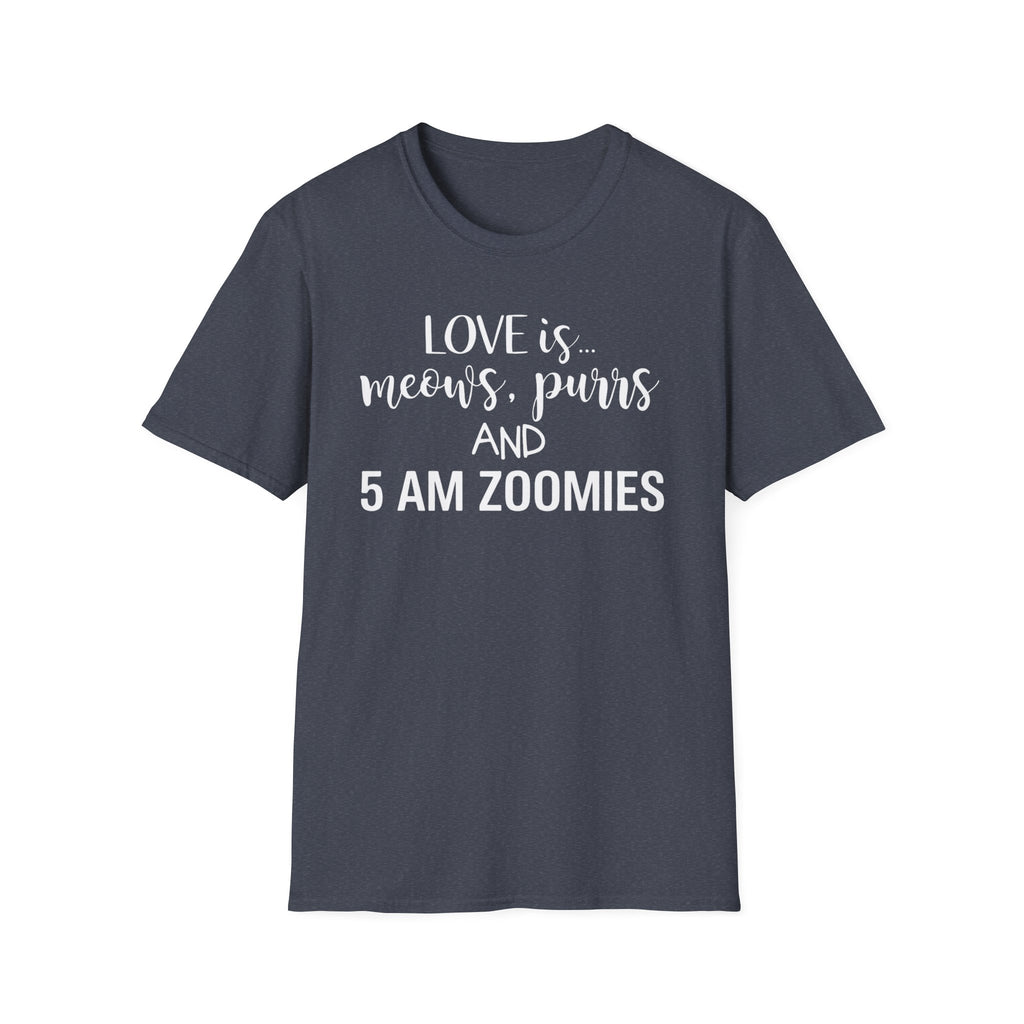 Love is Meows Purrs & 5 am Zoomies T-Shirt