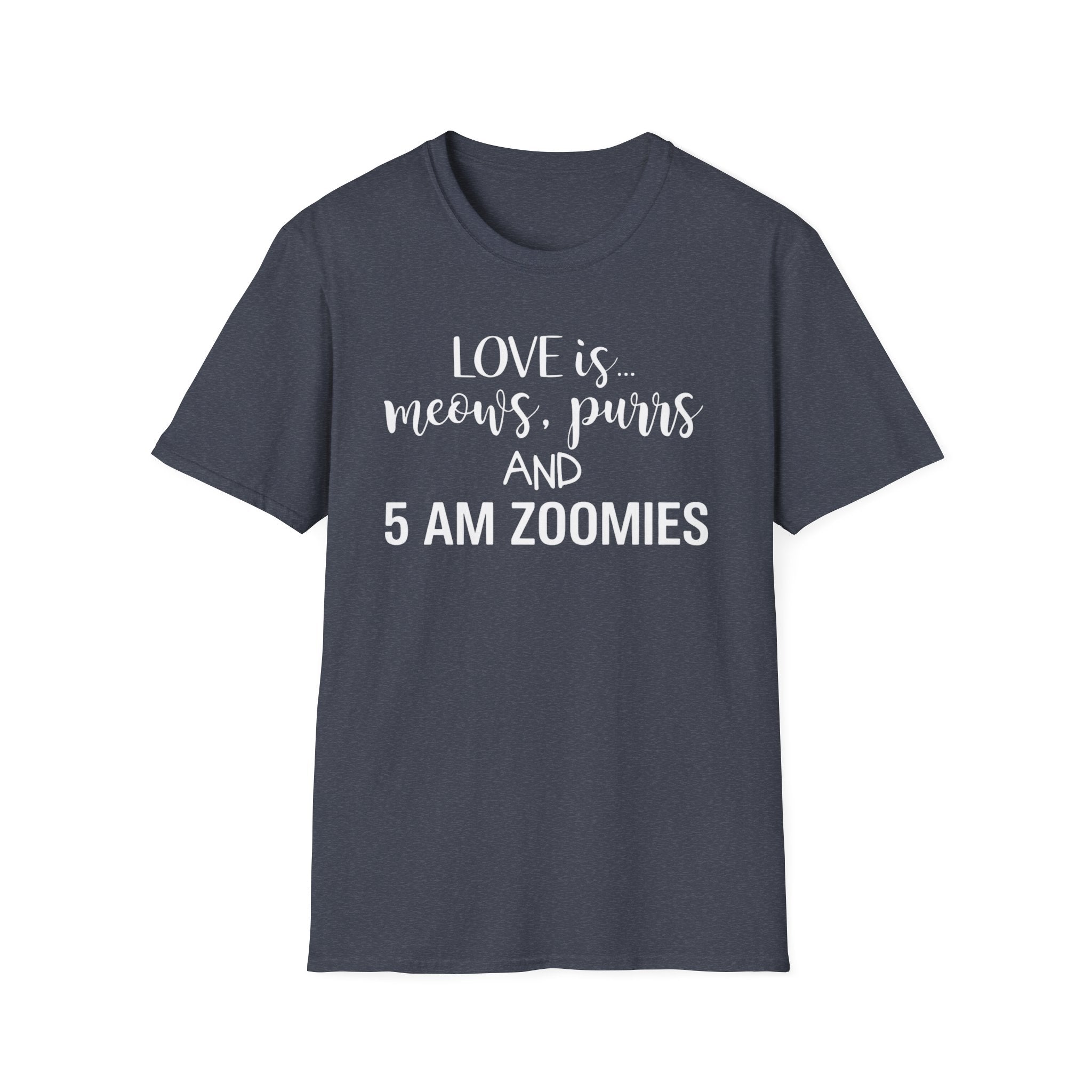 Love is Meows Purrs & 5 am Zoomies T-Shirt