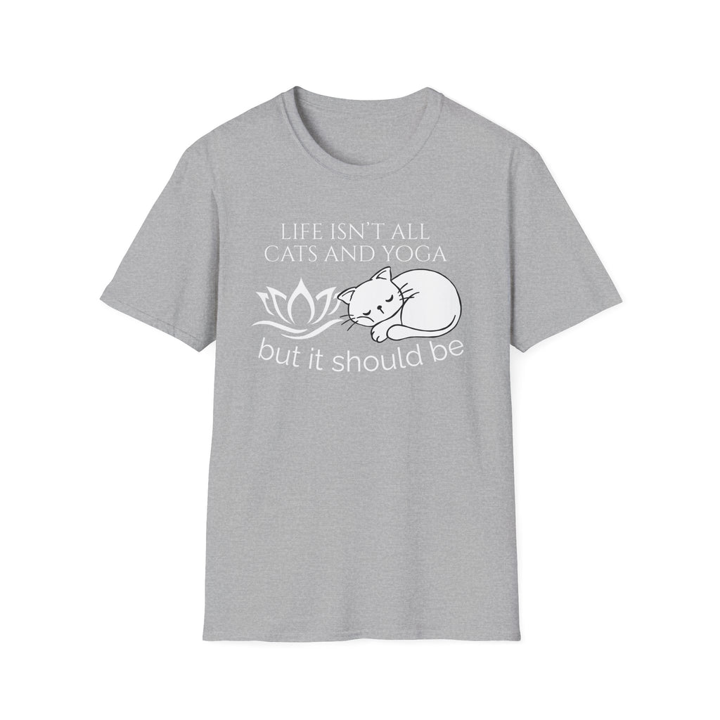 Life Isn't All Cats & Yoga but it Should Be T-Shirt