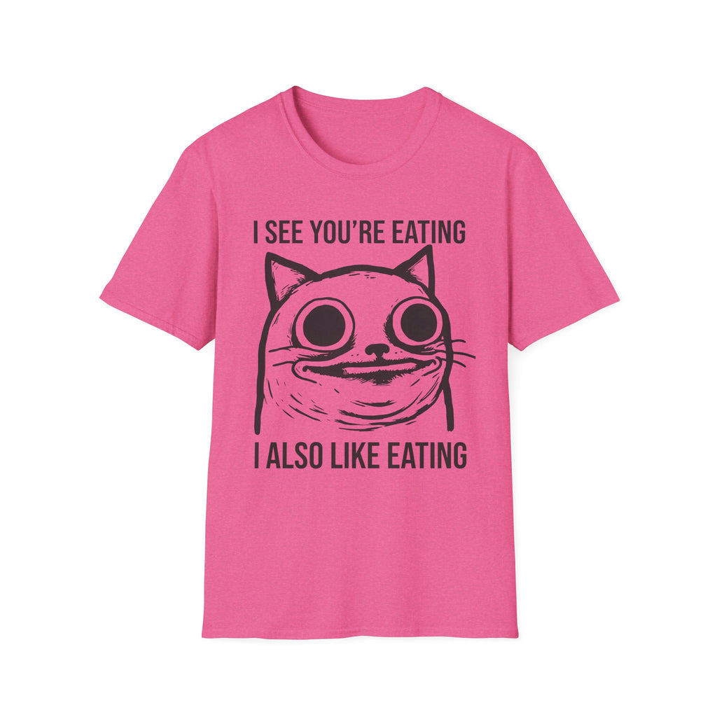 I See You're Eating I Also Like Eating T-Shirt
