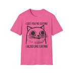 I See You're Eating I Also Like Eating T-Shirt