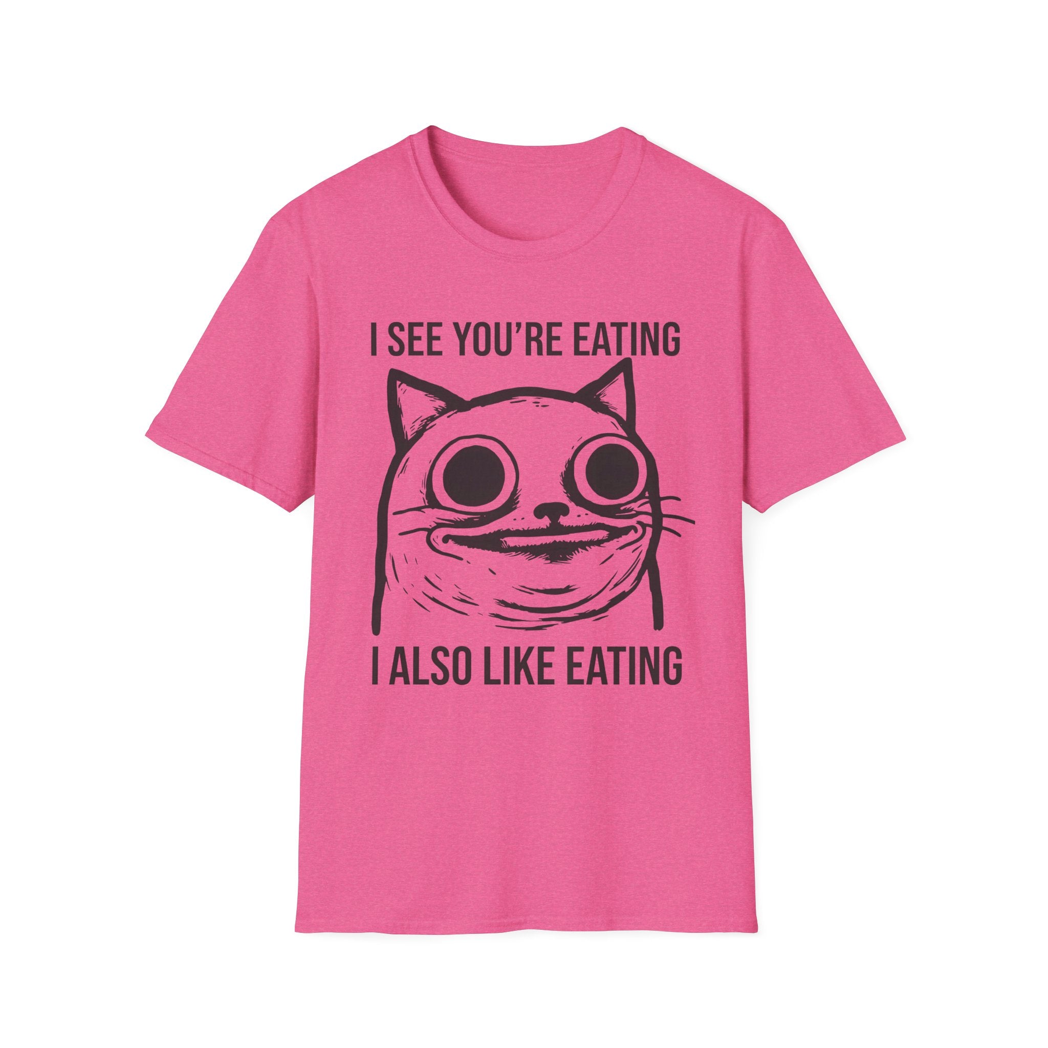 I See You're Eating I Also Like Eating T-Shirt