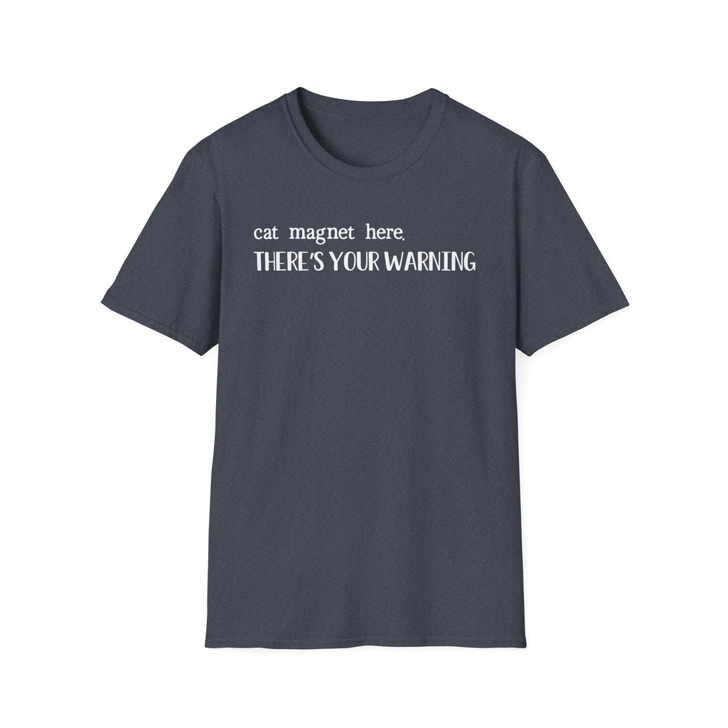 Cat Magnet Here There's Your Warning T-Shirt