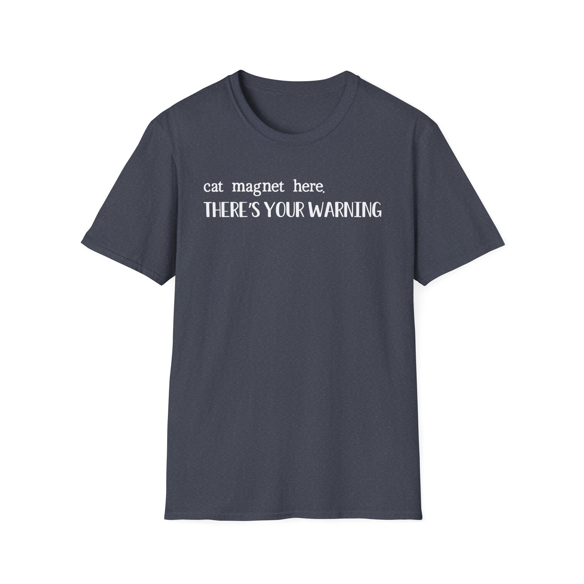 Cat Magnet Here There's Your Warning T-Shirt