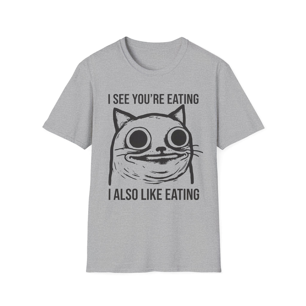 I See You're Eating I Also Like Eating T-Shirt