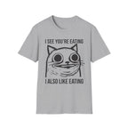 I See You're Eating I Also Like Eating T-Shirt