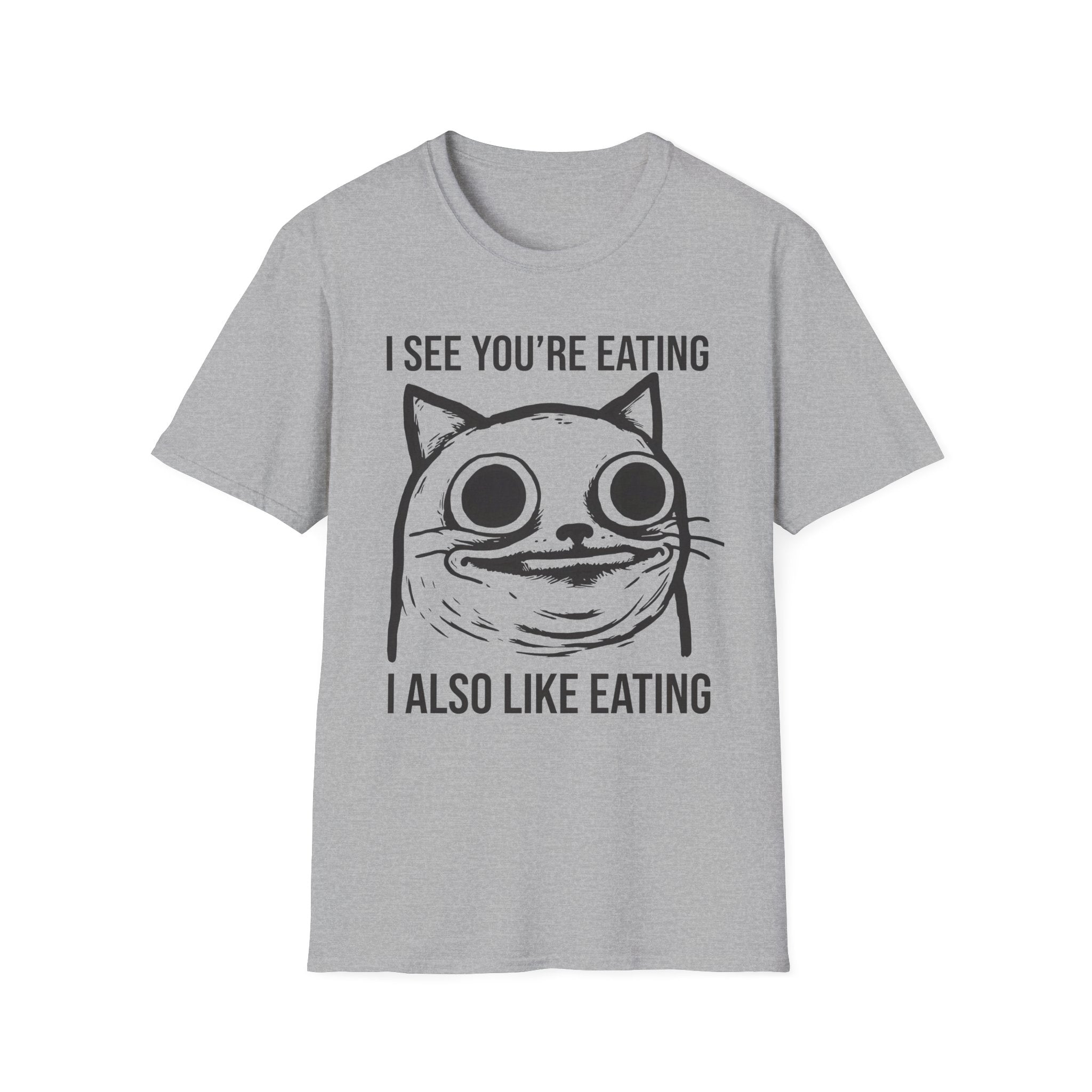 I See You're Eating I Also Like Eating T-Shirt