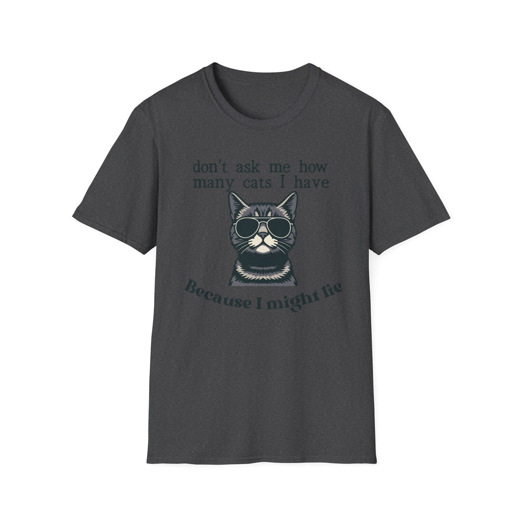 Don't Ask How Many Cats I Have Because I Might Lie T-Shirt