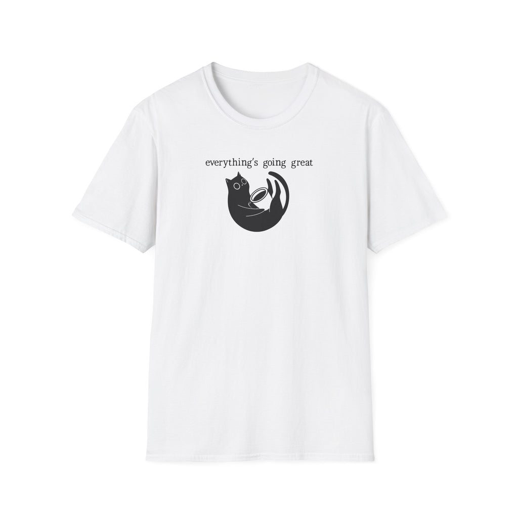 Everythings Going Great T-Shirt
