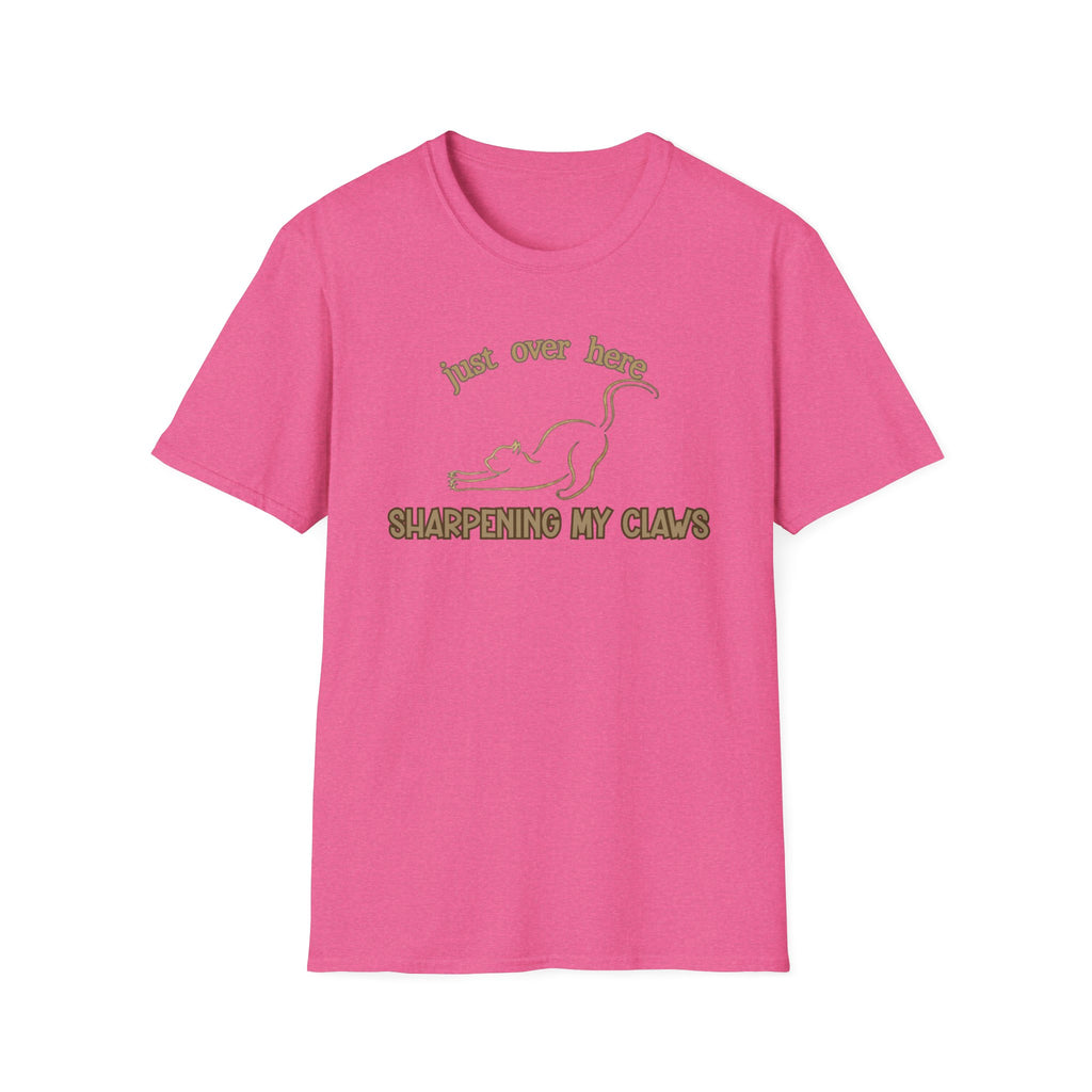 Just Over Here Sharpening My Claws T-Shirt