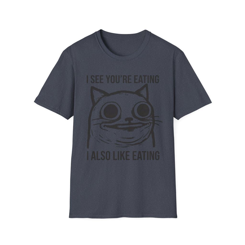 I See You're Eating I Also Like Eating T-Shirt