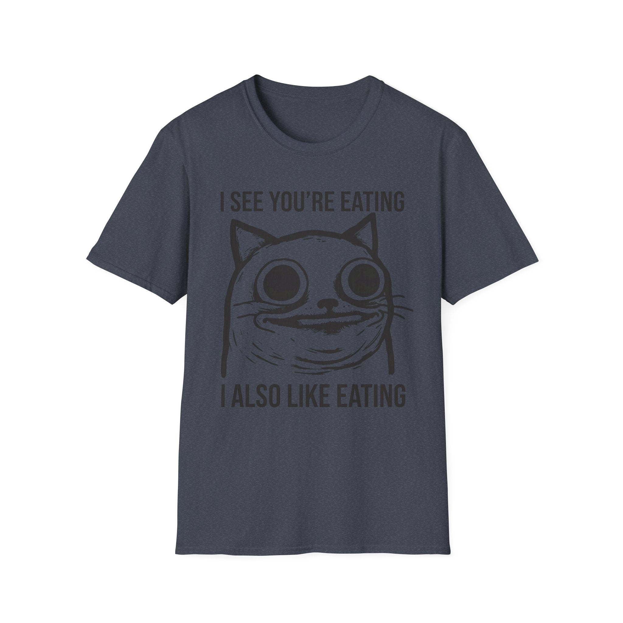 I See You're Eating I Also Like Eating T-Shirt