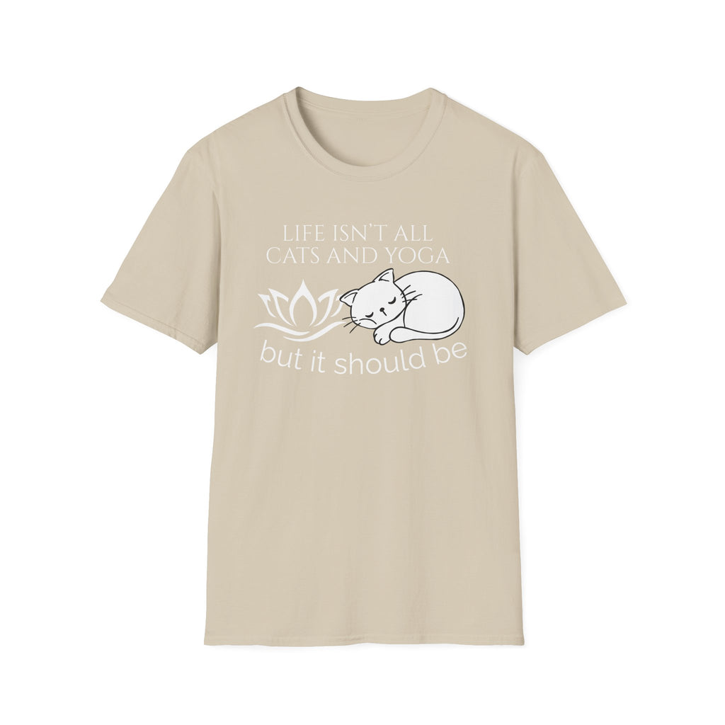 Life Isn't All Cats & Yoga but it Should Be T-Shirt