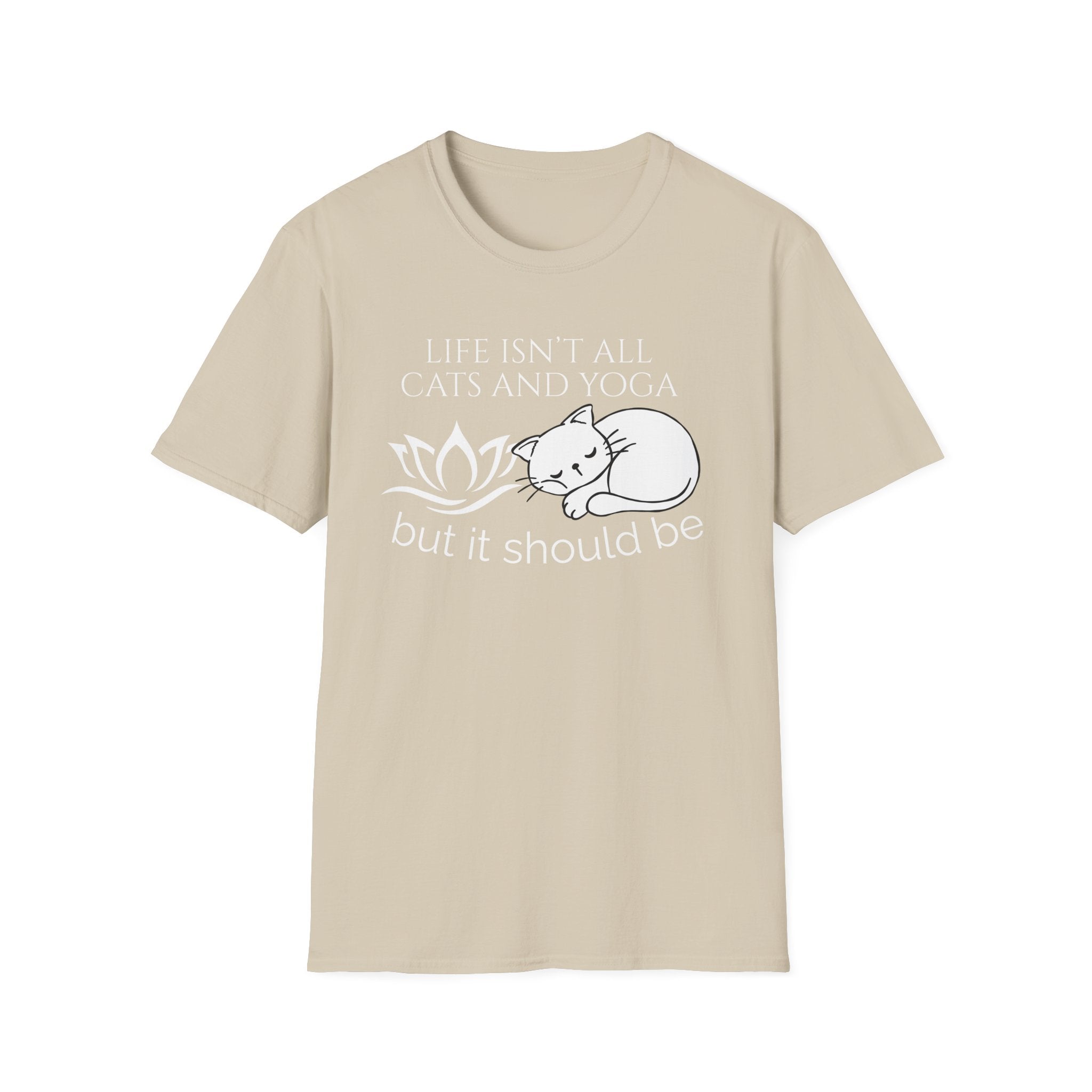 Life Isn't All Cats & Yoga but it Should Be T-Shirt