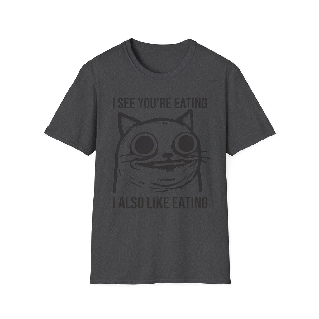 I See You're Eating I Also Like Eating T-Shirt